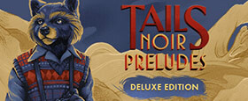 Tails Noir Preludes - Deluxe Edition