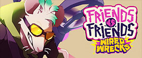 Friends vs Friends: Wired Wrecks